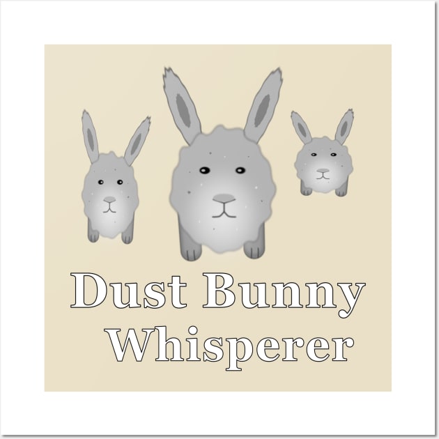 Dust Bunny Whisperer Wall Art by NiftyGaloot